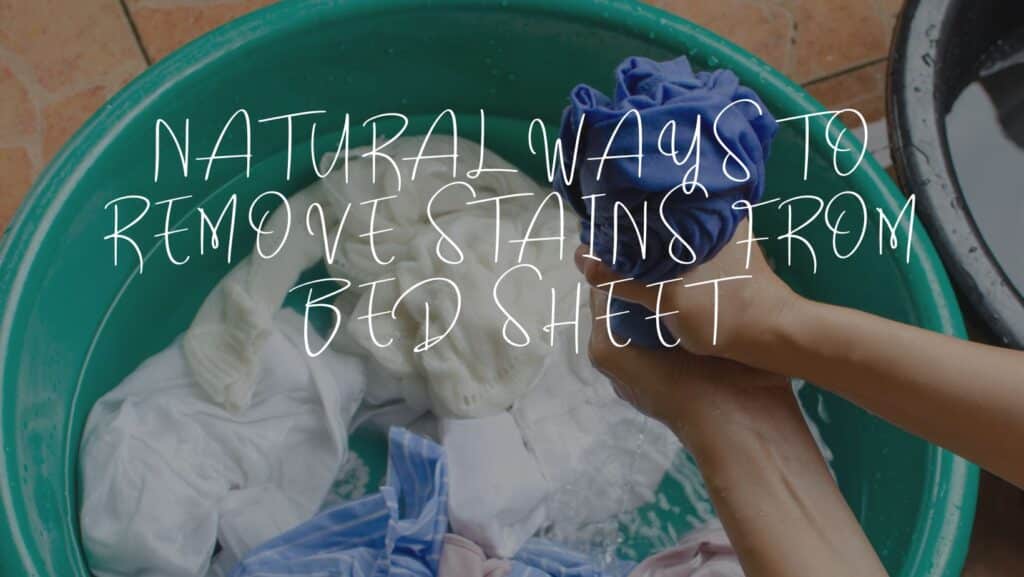 Natural ways to remove stains from bed sheet