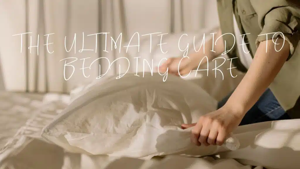 The ultimate guide to bedding care: Keep your linens looking and feeling fresh