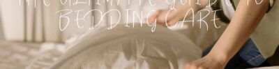 The ultimate guide to bedding care: Keep your linens looking and feeling fresh