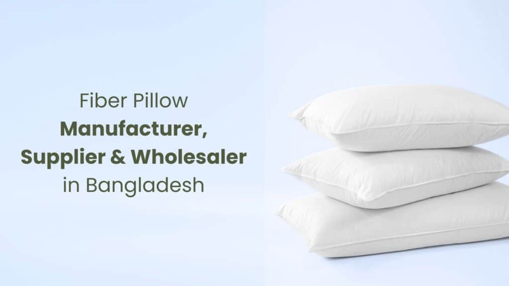 Fiber Pillow Manufacturer, Supplier & Wholesaler in Bangladesh