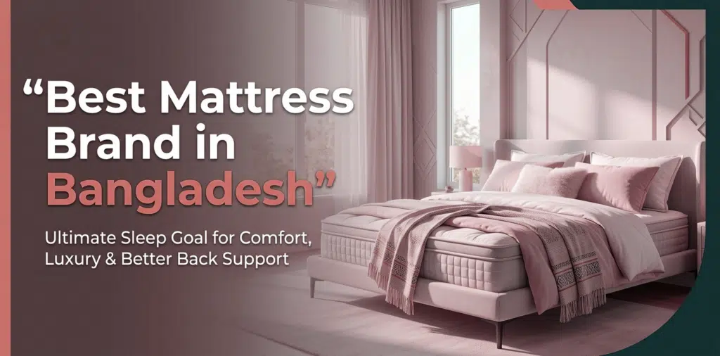 Top Mattress Brand in Bangladesh: Your Ultimate Slee Guide