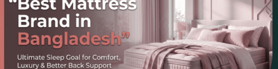 Top Mattress Brand in Bangladesh: Your Ultimate Slee Guide